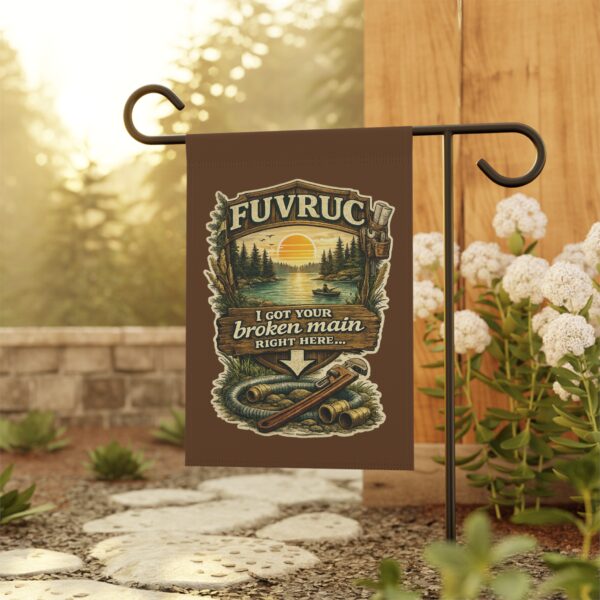 Garden Flag - FUVRUC Your Broken Main