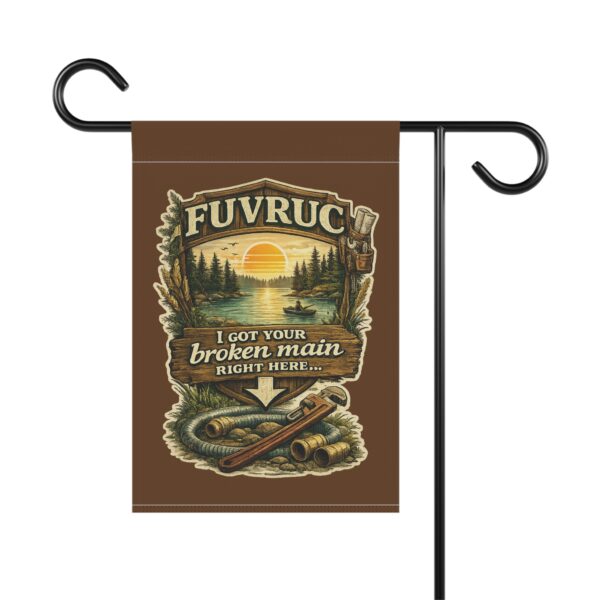 Garden Flag - FUVRUC Your Broken Main