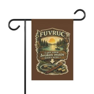 Garden Flag - FUVRUC Your Broken Main